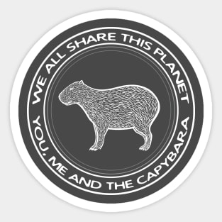 Capybara - We All Share This Planet - rodent design Sticker